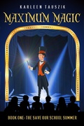 Cover: Maximum Magic: The Save Our School Summer - Karleen Tauszik