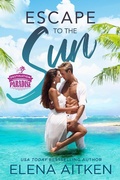 Cover: Escape to the Sun (Destination Paradise, #2) - Elena Aitken