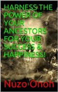 Cover: HARNESS THE POWER OF YOUR ANCESTORS FOR YOUR SUCCESS & HAPPINESS - Canaan-Star Publishing