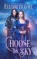Cover: Choose the Sky (Swordcross Knights, #2) - Skyspark Books