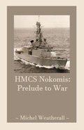 Cover: HMCS Nokomis: Prelude to War (The Symbiot-Series, #18) - Michel Weatherall