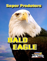 Enlarge image Cover: Bald Eagle (Super Predators) - Super Predators