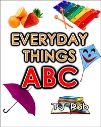 Enlarge image Cover: Everyday Things ABC (Learning the Alphabet) - Tj Rob