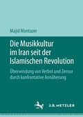 Cover: Die Musikkultur im Iran seit der Islamischen Revolution - J.B. Metzler