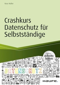 Abbildung von: Crashkurs Datenschutz für Selbstständige - inkl. Arbeitshilfen online - Haufe-Lexware