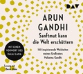 Cover: Sanftmut kann die Welt ersch&uuml;ttern. 150 inspirierende Weisheiten meines Gro&szlig;vaters Mahatma Gandhi - Der Audio Verlag