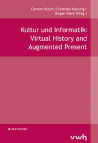 Enlarge image Cover: Kultur und Informatik: Virtual History and Augmented Present - Hülsbusch, W