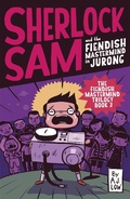 Cover: Sherlock Sam and the Fiendish Mastermind in Jurong - Epigram Books