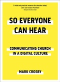 Cover: So Everyone Can Hear: Communicating Church In A Digital Culture - SPCK Publishing