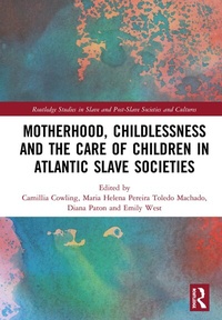Abbildung von: Motherhood, Childlessness and the Care of Children in Atlantic Slave Societies - Routledge