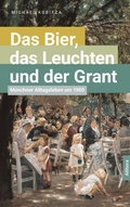 Cover: Das Bier, das Leuchten und der Grant - Buch&Media