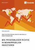 Cover: Wie Privatanleger richtig in Wohnimmobilien investieren. &Uuml;ber Kaufpreismaxima und die individuelle Renditeerwartung - GRIN Verlag