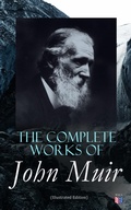 Cover: The Complete Works of John Muir (Illustrated Edition) - Madison & Adams Press