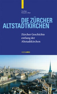 Abbildung von: Die Zürcher Altstadtkirchen - NZZ Libro ein Imprint der Schwabe Verlagsgruppe AG