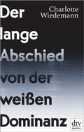 Cover: Der lange Abschied von der wei&szlig;en Dominanz - dtv