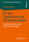 Cover: Der Neo-Extraktivismus und die B&uuml;rgerrevolution - Springer VS