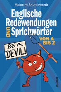 Abbildung von: Be a devil! Englische Redewendungen und Sprichwörter von A bis Z - Anaconda Verlag