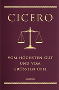 Cover: Cicero, Vom h&ouml;chsten Gut und vom gr&ouml;&szlig;ten &Uuml;bel - Anaconda Verlag