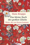 Cover: Das kleine Buch des gro&szlig;en Gl&uuml;cks. Worte, die von Herzen kommen - Anaconda Verlag