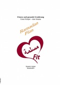Cover: Fitness und gesunde Ern&auml;hrung, Unser K&ouml;rper eine Amana / Fitness und gesunde Ern&auml;hrung, Unser K&ouml;rper - eine Amana - Ramadan Plan - epubli