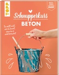 Cover: Schnupperkurs Beton - frechverlag GmbH