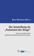 Cover: Die Ausstellung als "Parlament der Dinge" - AVINUS Verlag Sieber & Dr. Weber GbR