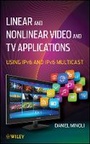 Cover: Linear and Nonlinear Video and TV Applications - Using IPv6 and IPv6 Multicast - Wiley