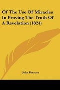 Cover: Of The Use Of Miracles In Proving The Truth Of A Revelation (1824) - Kessinger Publishing Co