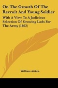 Cover: On The Growth Of The Recruit And Young Soldier - Kessinger Publishing Co