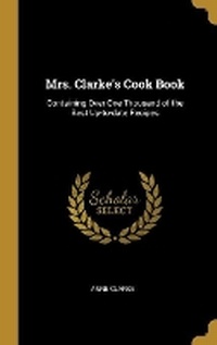 Enlarge image Cover: Mrs. Clarke's Cook Book - Wentworth Press