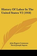 Cover: History Of Labor In The United States V2 (1918) - Kessinger Publishing