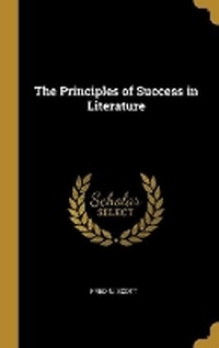 Enlarge image Cover: The Principles of Success in Literature - Wentworth Press