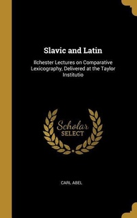 Abbildung von: Slavic and Latin: Ilchester Lectures on Comparative Lexicography, Delivered at the Taylor Institutio - Creative Media Partners, LLC