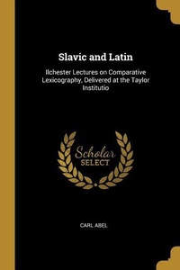 Abbildung von: Slavic and Latin: Ilchester Lectures on Comparative Lexicography, Delivered at the Taylor Institutio - Creative Media Partners, LLC