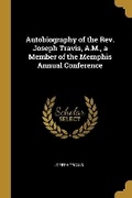 Cover: Autobiography of the Rev. Joseph Travis, A.M., a Member of the Memphis Annual Conference - Wentworth Press