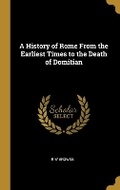 Cover: A History of Rome From the Earliest Times to the Death of Domitian - Wentworth Press
