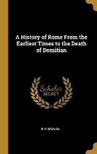 Enlarge image Cover: A History of Rome From the Earliest Times to the Death of Domitian - Wentworth Press