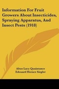 Cover: Information For Fruit Growers About Insecticides, Spraying Apparatus, And Insect Pests (1918) - Kessinger Publishing