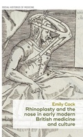 Cover: Rhinoplasty and the Nose in Early Modern British Medicine and Culture - Manchester University Press