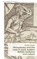Cover: Rhinoplasty and the Nose in Early Modern British Medicine and Culture - Manchester University Press