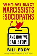 Cover: Why We Elect Narcissists and Sociopaths-And How We Can Stop! - Berrett-Koehler Publishers