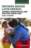 Cover: Mothers Making Latin America - Wiley-Blackwell