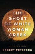Cover: The Ghost of White Woman Creek - Robert Peterson