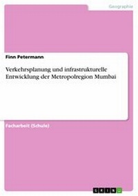 Abbildung von: Verkehrsplanung und infrastrukturelle Entwicklung der Metropolregion Mumbai - GRIN Verlag