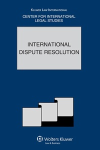 Abbildung von: International Dispute Resolution - Kluwer Law International