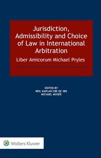Abbildung von: Jurisdiction, Admissibility and Choice of Law in International Arbitration: Liber Amicorum Michael Pryles - Kluwer Law International