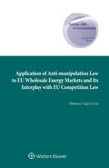 Cover: Application of Anti-manipulation Law to EU Wholesale Energy Markets and Its Interplay with EU Competition Law - Kluwer Law International