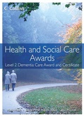 Cover: Health and Social Care: Level 2 Dementia Care Award and Certificate - Collins Educational