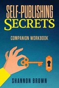Cover: Self-Publishing Secrets Companion Workbook - Sienna Bay Press