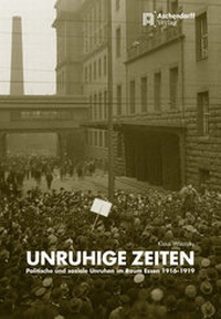 Abbildung von: Unruhige Zeiten - politische und soziale Unruhen in Essen 1916-1919 - Aschendorff